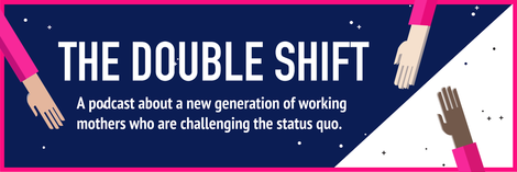 The Double Shift: A Podcast About Working Mothers