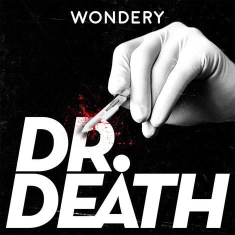 Podcast: Dr. Death—A Deep Dive Into One Neurosurgeon's Medical Malpractice 
